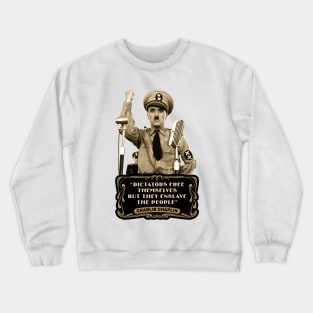 Charlie Chaplin Quotes: "Dictators Free Themselves But They Enslave The People" Crewneck Sweatshirt